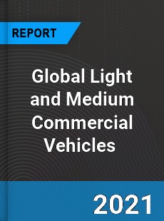 Global Light and Medium Commercial Vehicles Market