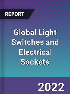 Global Light Switches and Electrical Sockets Market