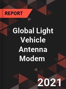 Global Light Vehicle Antenna Modem Market