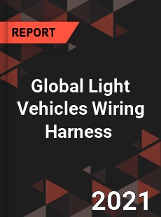 Global Light Vehicles Wiring Harness Market