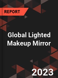 Global Lighted Makeup Mirror Market