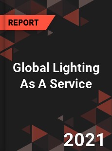 Global Lighting As A Service Market