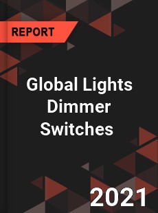 Global Lights Dimmer Switches Market