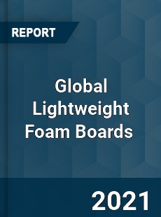 Global Lightweight Foam Boards Market