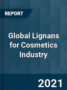 Global Lignans for Cosmetics Industry