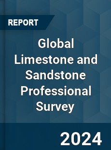 Global Limestone and Sandstone Professional Survey Report