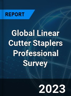 Global Linear Cutter Staplers Professional Survey Report