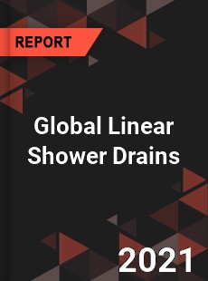 Global Linear Shower Drains Market