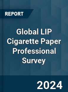 Global LIP Cigarette Paper Professional Survey Report