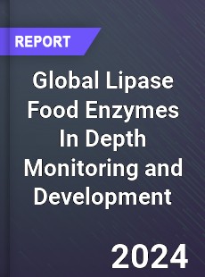 Global Lipase Food Enzymes In Depth Monitoring and Development Analysis