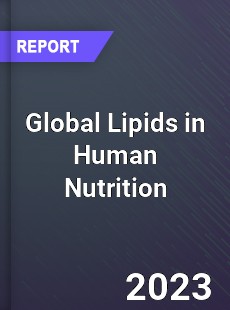 Global Lipids in Human Nutrition Industry