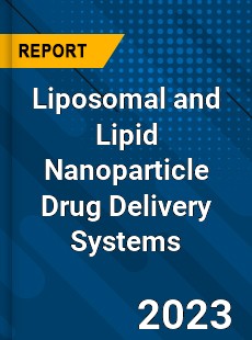 Global Liposomal and Lipid Nanoparticle Drug Delivery Systems Market