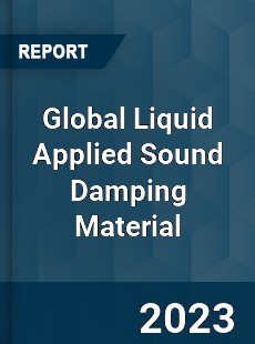 Global Liquid Applied Sound Damping Material Industry