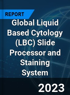 Global Liquid Based Cytology Slide Processor and Staining System Industry