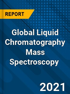 Global Liquid Chromatography Mass Spectroscopy Market