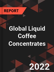 Global Liquid Coffee Concentrates Market