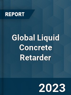 Global Liquid Concrete Retarder Industry