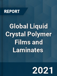 Global Liquid Crystal Polymer Films and Laminates Market