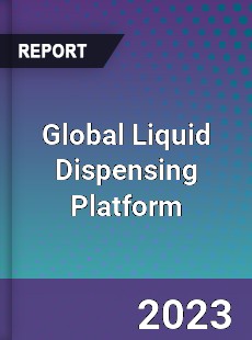 Global Liquid Dispensing Platform Industry