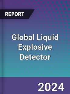 Global Liquid Explosive Detector Industry