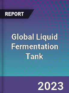 Global Liquid Fermentation Tank Industry