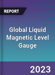 Global Liquid Magnetic Level Gauge Industry