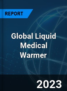 Global Liquid Medical Warmer Industry