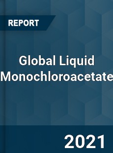 Global Liquid Monochloroacetate Market