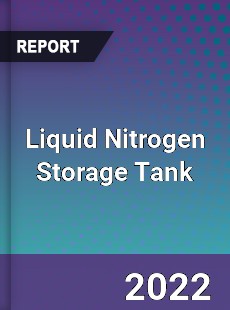 Global Liquid Nitrogen Storage Tank Market