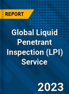 Global Liquid Penetrant Inspection Service Industry