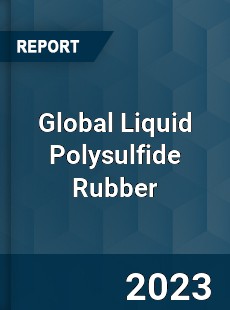 Global Liquid Polysulfide Rubber Industry