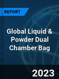 Global Liquid amp Powder Dual Chamber Bag Industry