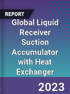 Global Liquid Receiver Suction Accumulator with Heat Exchanger Industry