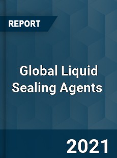 Global Liquid Sealing Agents Market