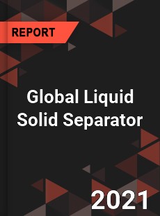 Global Liquid Solid Separator Market