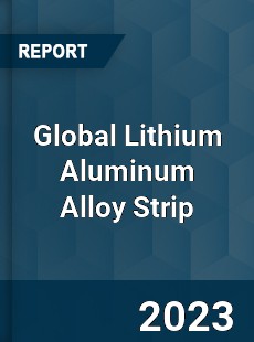 Global Lithium Aluminum Alloy Strip Industry