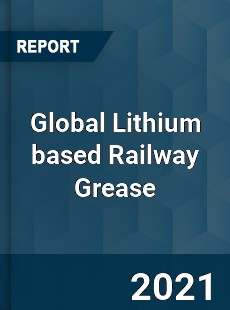 Global Lithium based Railway Grease Market