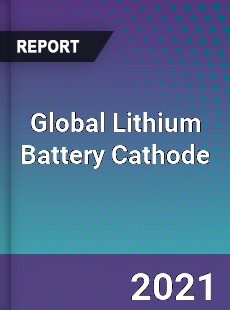 Global Lithium Battery Cathode Market