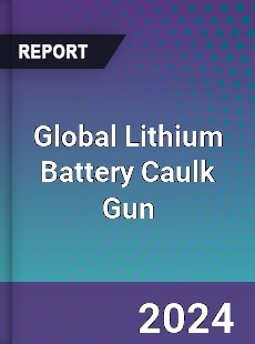 Global Lithium Battery Caulk Gun Industry