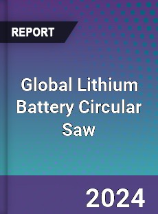 Global Lithium Battery Circular Saw Industry