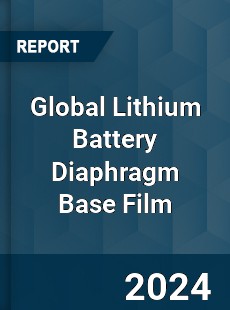 Global Lithium Battery Diaphragm Base Film Industry