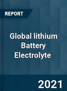 Global lithium Battery Electrolyte Market