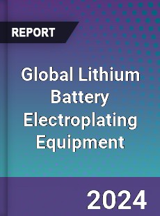 Global Lithium Battery Electroplating Equipment Industry