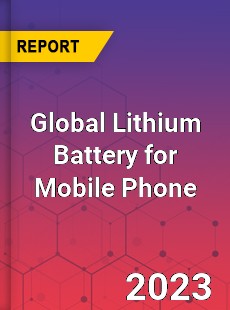 Global Lithium Battery for Mobile Phone Industry