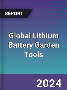 Global Lithium Battery Garden Tools Industry