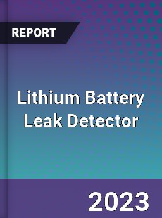 Global Lithium Battery Leak Detector Market