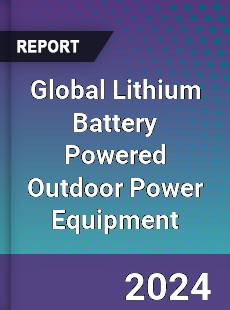 Global Lithium Battery Powered Outdoor Power Equipment Industry