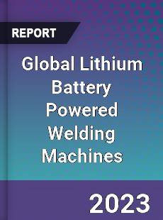 Global Lithium Battery Powered Welding Machines Industry