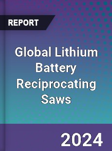 Global Lithium Battery Reciprocating Saws Industry