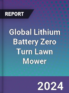 Global Lithium Battery Zero Turn Lawn Mower Industry